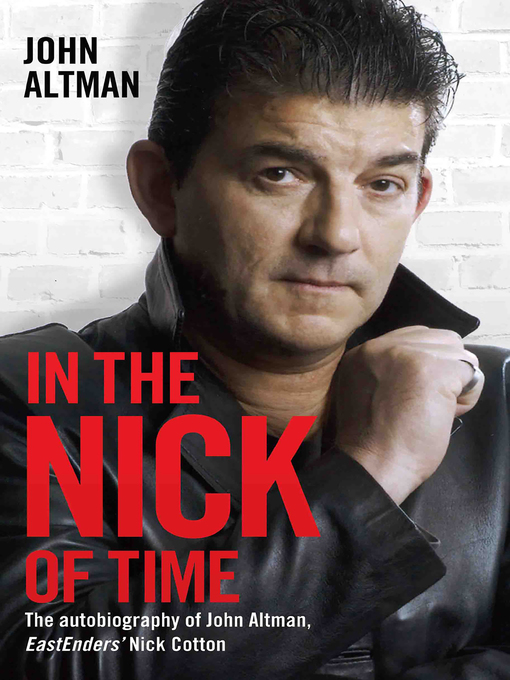 Title details for In the Nick of Time--The Autobiography of John Altman, EastEnders' Nick Cotton by John Altman - Available